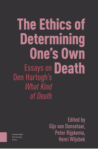 The ethics of determining one’s own death : essays on Den Hartogh’s what kind of death