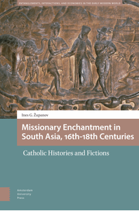 Missionary enchantment in South Asia (sixteenth–eighteenth centuries) : catholic histories and fictions