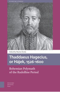 Thaddaeus Hagecius, or Háje, 1526-1600 : bohemian polymath of the Rudolfine period