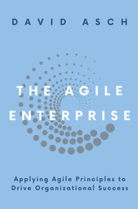 The Agile Enterprise: Applying Agile Principles to Drive Organizational Success