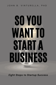 So You Want to Start a Business: Eight Steps to Startup Success