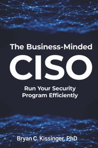 The business-minded CISO : run your security program efficiently