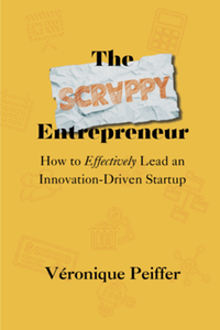 The Scrappy Entrepreneur: How to Effectively Lead an Innovation-Driven Startup