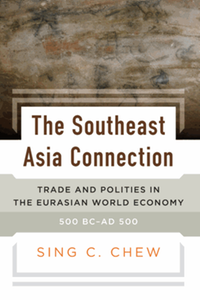 The Southeast Asia connection : trade and polities in the Eurasian world economy, 500 B.C.-A.D. 500