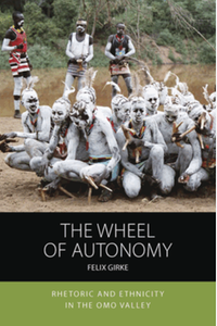 The wheel of autonomy : rhetoric and ethnicity in the Omo Valley