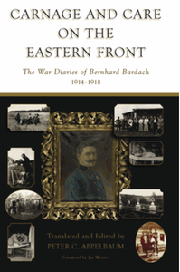 Carnage and care on the Eastern Front : the war diaries of Bernhard Bardach, 1914-1918