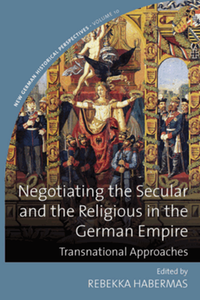 Negotiating the secular and the religious in the German Empire : transnational approaches