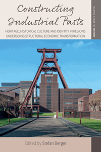 Constructing industrial pasts : heritage, historical culture and identity in regions undergoing structural economic transformation