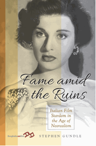 Fame amid the ruins : Italian film stardom in the age of neorealism