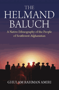 The Helmand Baluch : a native ethnography of the people of Southwest Afghanistan