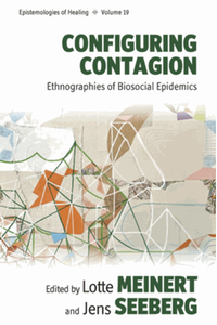 Configuring contagion : ethnographies of biosocial epidemics