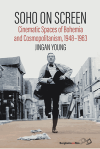Soho on screen : cinematic spaces of Bohemia and Cosmopolitanism, 1948-1963