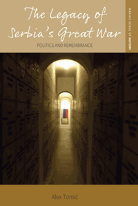 The legacy of Serbia's great war : politics and remembrance