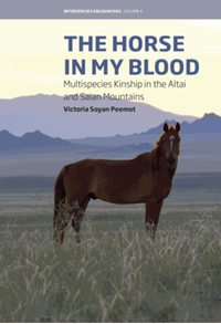 The horse in my blood : multispecies kinship in the Altai and Saian Mountains cover image
