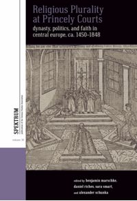 Religious plurality at princely courts : dynasty, politics, and faith in central Europe, ca. 1450-1848