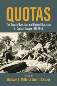 Quotas : the "Jewish question" and higher education in Central Europe, 1880-1945