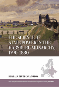 The science of state power in the Habsburg Monarchy, 1790-1880