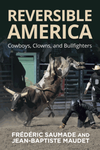 Reversible America : cowboys, clowns, and bullfighters
