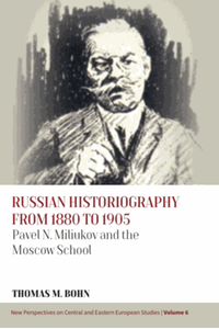 Russian historiography from 1880 to 1905 : Pavel N. Miliukov and the Moscow school