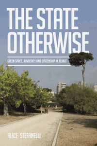 The state otherwise : green space, citizenship and advocating for the public in Beirut