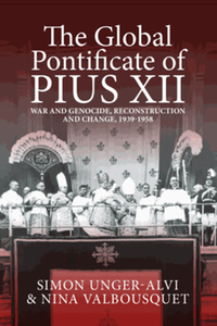 The global pontificate of Pius XII : war and genocide, reconstruction and change, 1939-1958