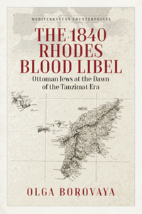 The 1840 Rhodes blood libel : Ottoman Jews at the dawn of the Tanzimat era
