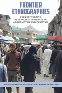 Frontier ethnographies : deconstructing research experiences in Afghanistan and Pakistan