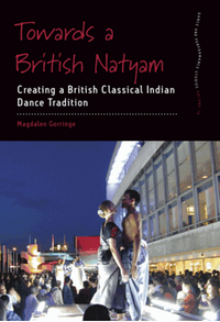 Towards a British natyam : creating a British classical Indian dance tradition