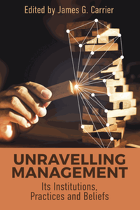 Unraveling management : its institutions, practices and beliefs