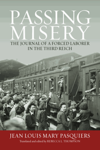 Passing misery : the journal of a forced laborer in the third reich
