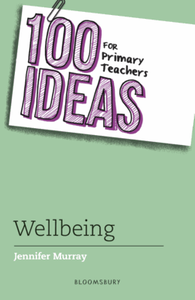 100 ideas for primary teachers: wellbeing