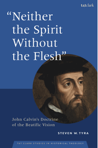 "Neither the spirit without the flesh" : John Calvin's doctrine of the beatific vision