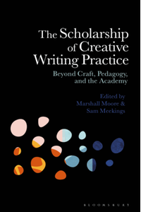 The scholarship of creative writing and practice : beyond craft, pedagogy, and the academy