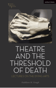Theatre and the threshold of death: lectures on the dying arts