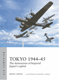 Tokyo 1944-45: The destruction of Imperial Japan's capital