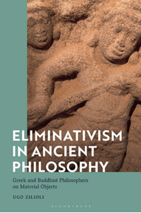 Eliminativism in ancient philosophy : Greek and Buddhist philosophers on material objects