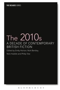 The 2010s : a decade of contemporary British fiction