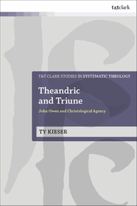 Theandric and triune : John Owen and Christological agency