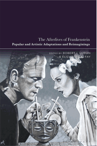 The afterlives of Frankenstein : popular and artistic adaptations and reimaginings