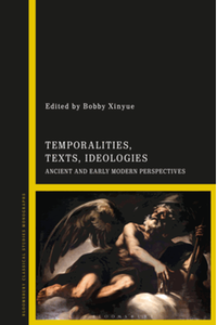 Temporalities, texts, ideologies : ancient and early-modern perspectives