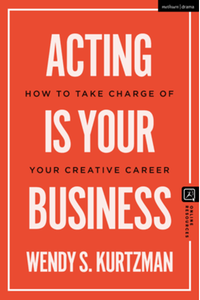 Acting is your business : how to take charge of your creative career