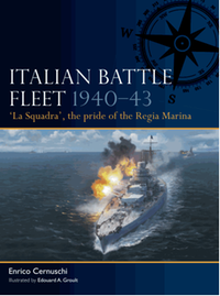 Italian battle fleet 1940-43 : 'La Squadra', the pride of the Regia Marina