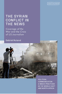 The Syrian conflict in the news : Coverage of the War and the Crisis of US Journalism