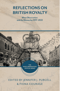 Reflections on british royalty : mass-observation and the monarchy, 1937–2022