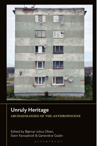 Unruly heritage : archaeologies of the Anthropocene