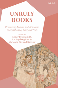 Unruly books : rethinking ancient and academic imaginations of religious texts