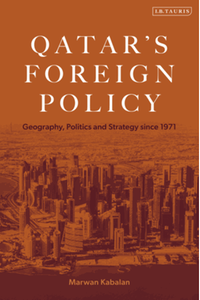 Qatar's foreign policy : geography, politics and strategy since 1971