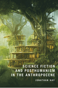 Science fiction and posthumanism in the Anthropocene