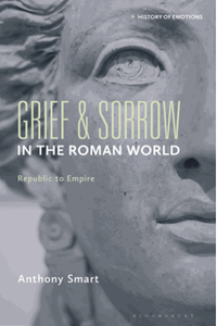 Grief and sorrow in the Roman world : republic to empire