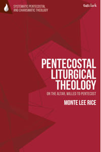 Pentecostal liturgical theology : on the altar, willed to Pentecost